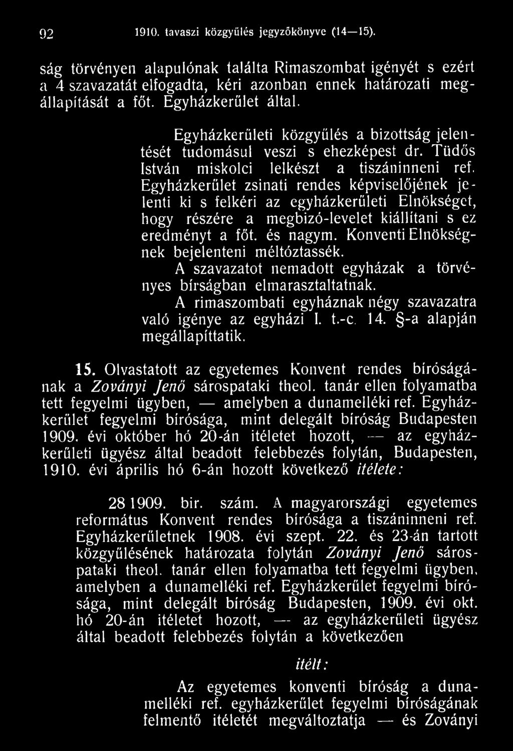-a alapján megállapíttatik, 15. Olvastatott az egyetemes Konvent rendes bíróságának a Zoványi Jenő sárospataki theol. tanár ellen folyamatba tett fegyelmi ügyben, amelyben a dunamelléki ref.