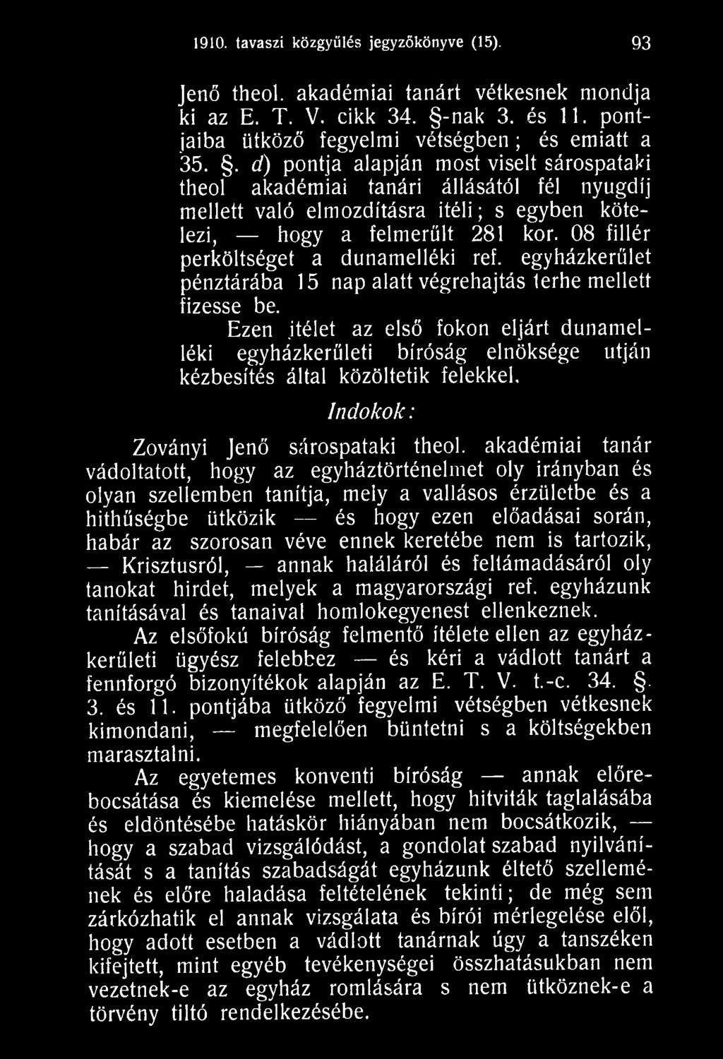 akadémiai tanár vádoltatott, hogy az egyháztörténelmet oly irányban és olyan szellemben tanítja, mely a vallásos érzületbe és a hithűségbe ütközik és hogy ezen előadásai során, habár az szorosan véve