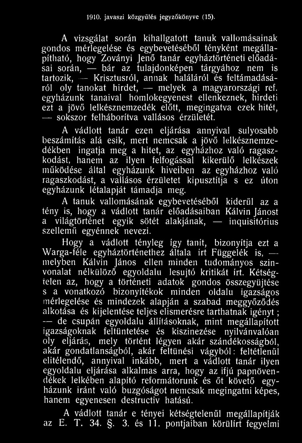 A vádlott tanár ezen eljárása annyival súlyosabb beszámítás alá esik, mert nemcsak a jövő lelkésznemzedékben ingatja meg a hitet, az egyházhoz való ragaszkodást, hanem az ilyen felfogással kikerülő