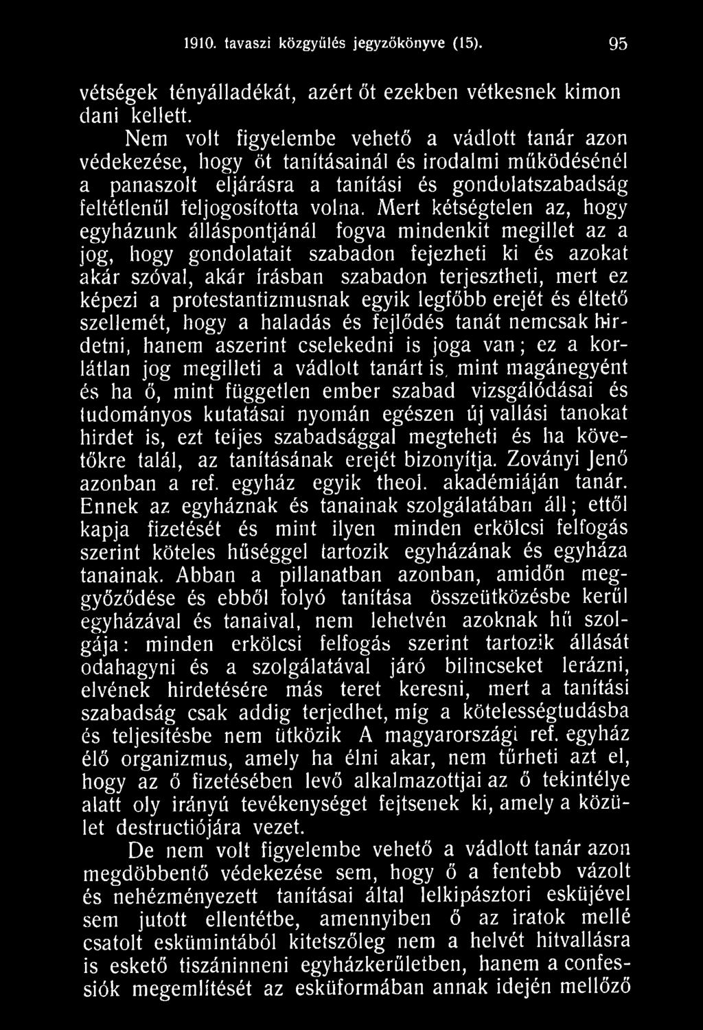 is, mint magánegyént és ha ő, mint független ember szabad vizsgálódásai és tudományos kutatásai nyomán egészen új vallási tanokat hirdet is, ezt teíjes szabadsággal megteheti és ha követőkre talál,