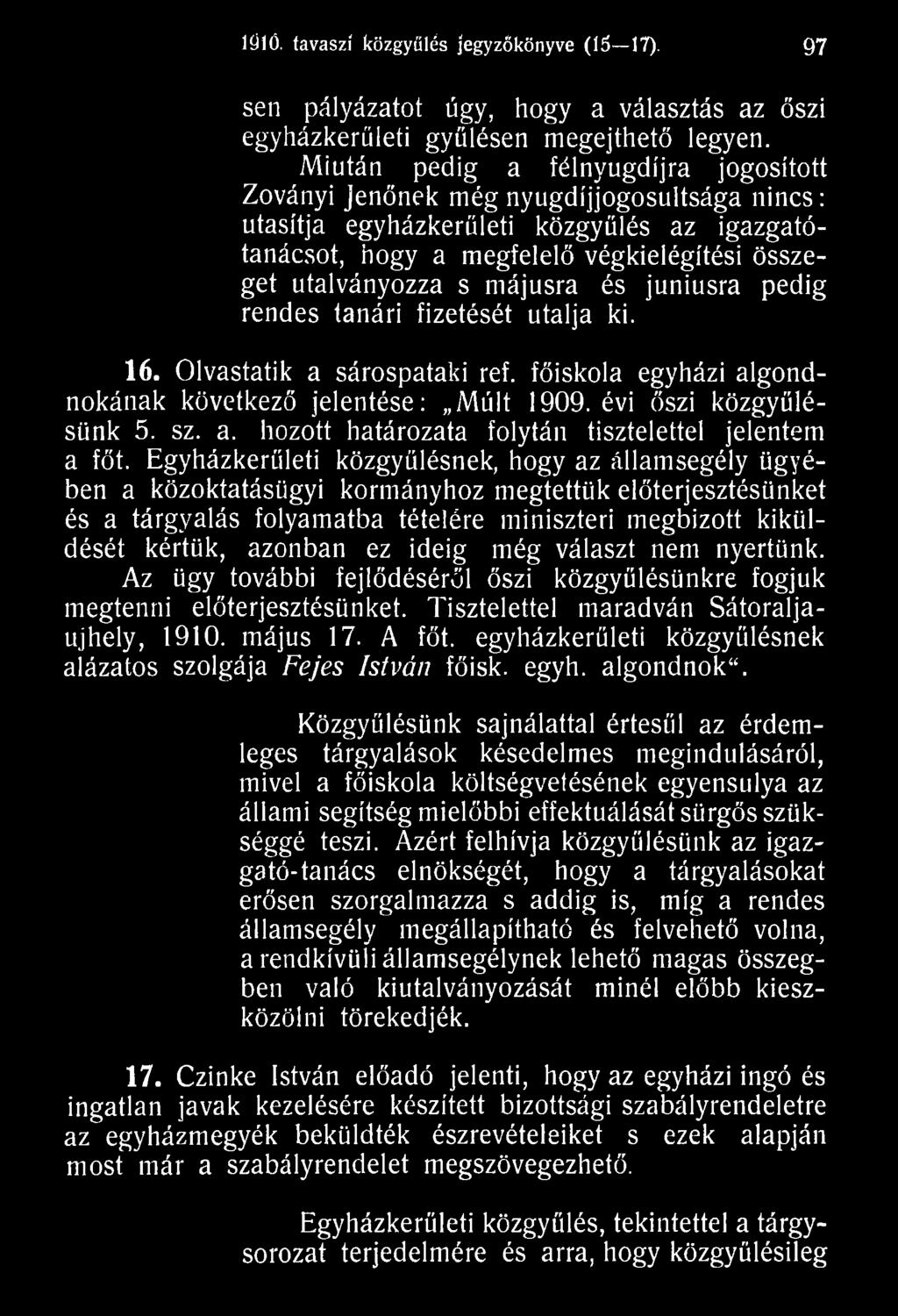 ideig még választ nem nyertünk. Az ügy további fejlődéséről őszi közgyűlésünkre fogjuk megtenni előterjesztésünket. Tisztelettel maradván Sátoraljaújhely, 1910. május 17. A főt.