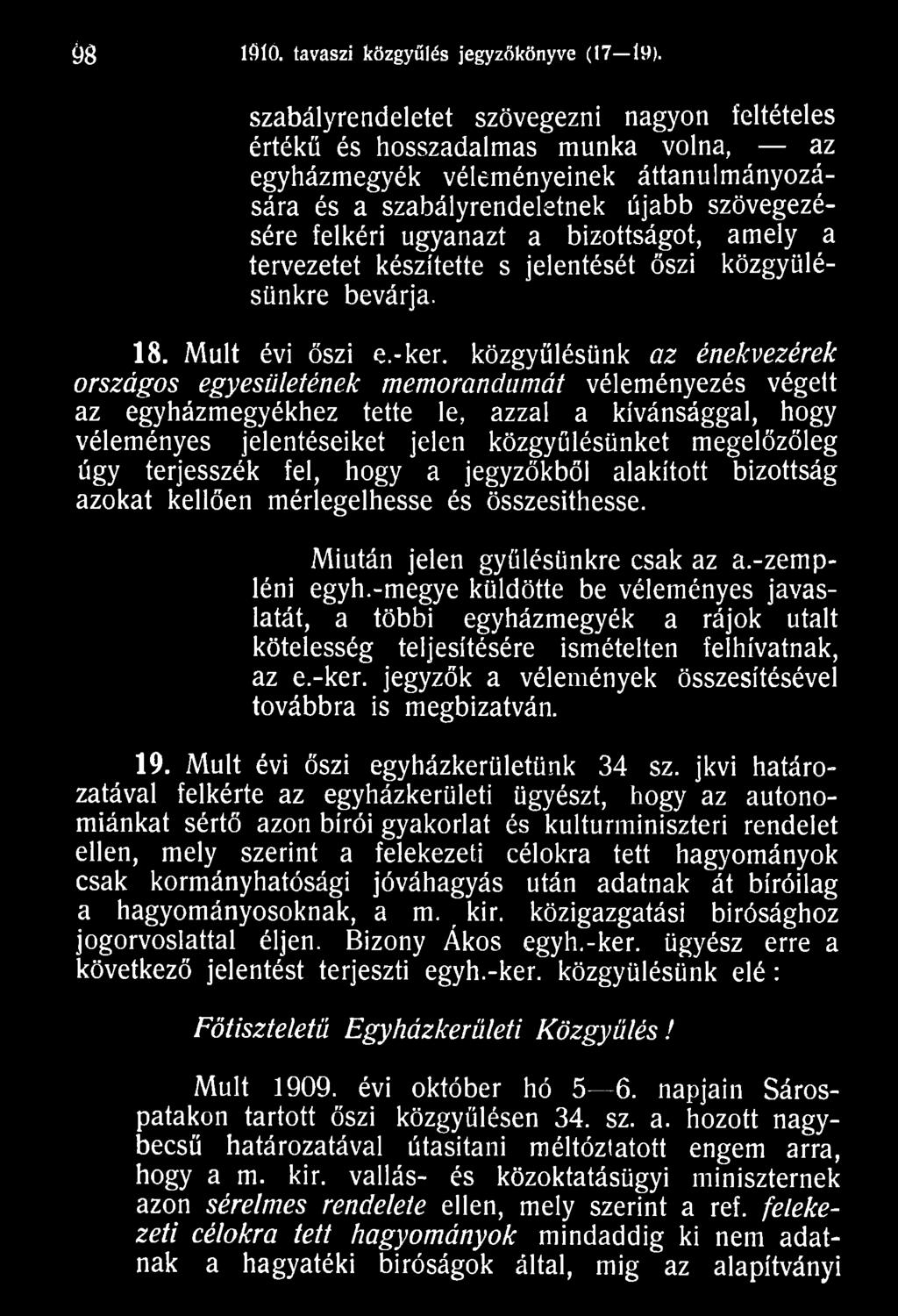 úgy terjesszék fel, hogy a jegyzőkből alakított bizottság azokat kellően mérlegelhesse és összesithesse. Miután jelen gyűlésünkre csak az a.-zempléni egyh.