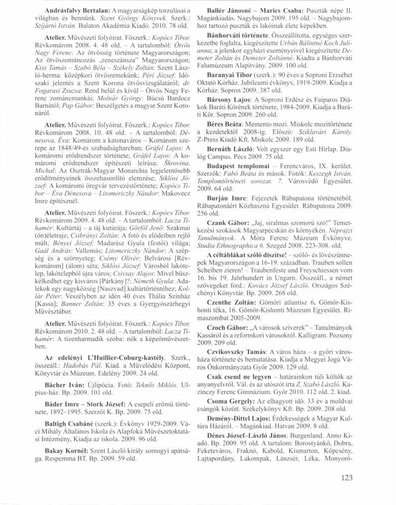 Andrásfalvy Bertalan: A magyarságkép torzulásai a világban és bennünk. Szent György Könyvek. Szerk.: Szíjártó lst\'án. Balaton Akadémia Kiadó. 2010. 78 Atelier. Művészeti folyóirat. Főszerk.
