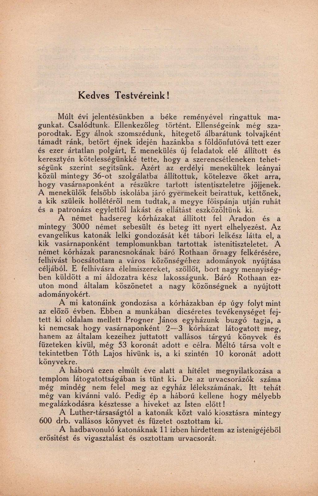 Kedves Testvéreink! Múlt évi jelentésünkben a béke reményével ringattuk magunkat. Csalódtunk. Ellenkezőleg történt. Ellenségeink még szaporodtak.