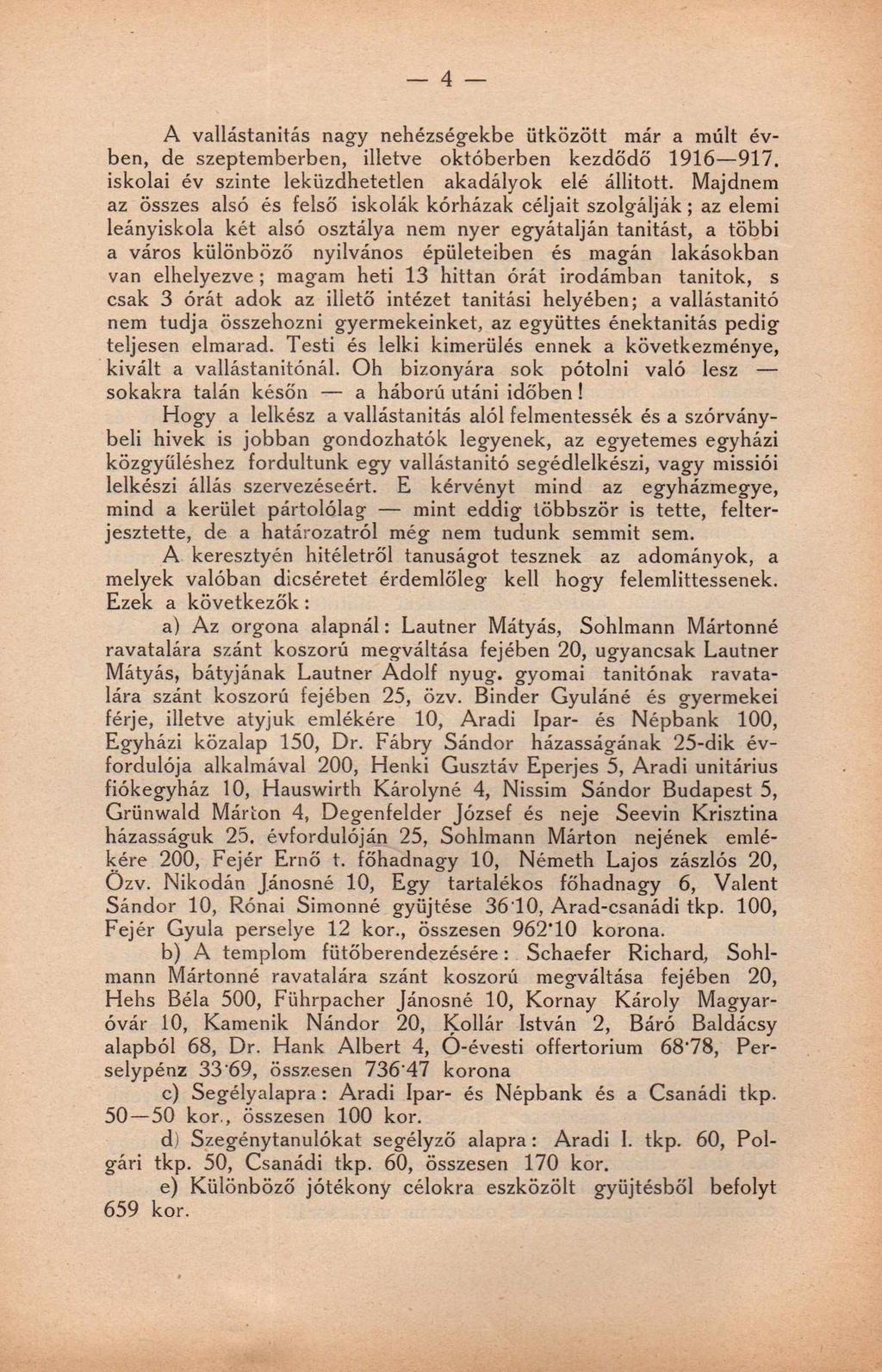 4 A vallástanitás nagy nehézségekbe ütközött már a múlt évben, de szeptemberben, illetve októberben kezdődő 1916 917. iskolai év szinte leküzdhetetlen akadályok elé állitott.