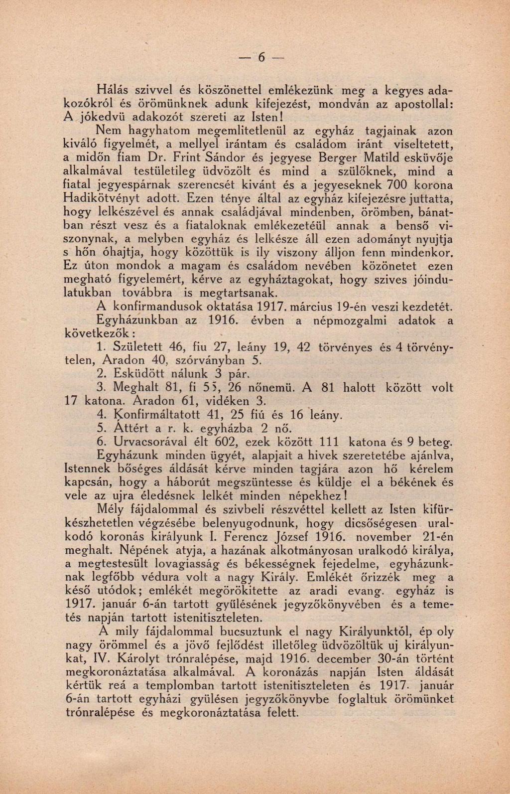 6 Hálás szivvel és köszönettel emlékezünk meg a kegyes adakozókról és örömünknek adunk kifejezést, mondván az apostollal: A jókedvű adakozót szereti az Isten!