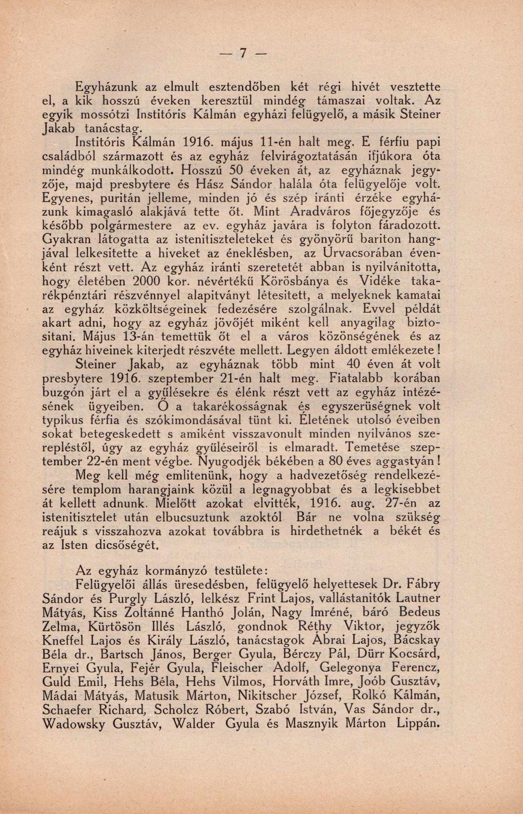 7 Egyházunk az elmúlt esztendőben két régi hívét vesztette el, a kik hosszú éveken keresztül mindég támaszai voltak.
