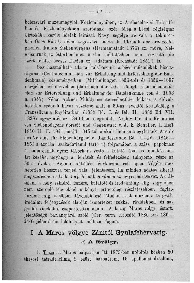 - 57 kolozsvári muzeumegylet Közleményeiben, az Archaeologiai Értesítőben és Közleményekben szóródnak szét főleg a bécsi régisógtár birtokába került leletek leírásai.