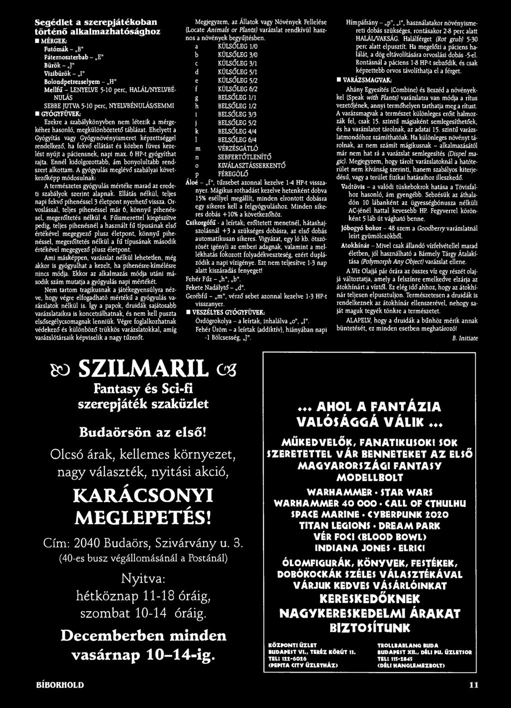 Segédlet a szerepjátékoban történő alkalmazhatósághoz MÉRGEK: Futómák - B" Páternoszterbab - E" Bürök - ]" Vizibürök - I" Bolondpetrezselyem - H" Mellfű - LENYELVE 5-10 perc, HALÁL/NYELVBÉ- NULÁS