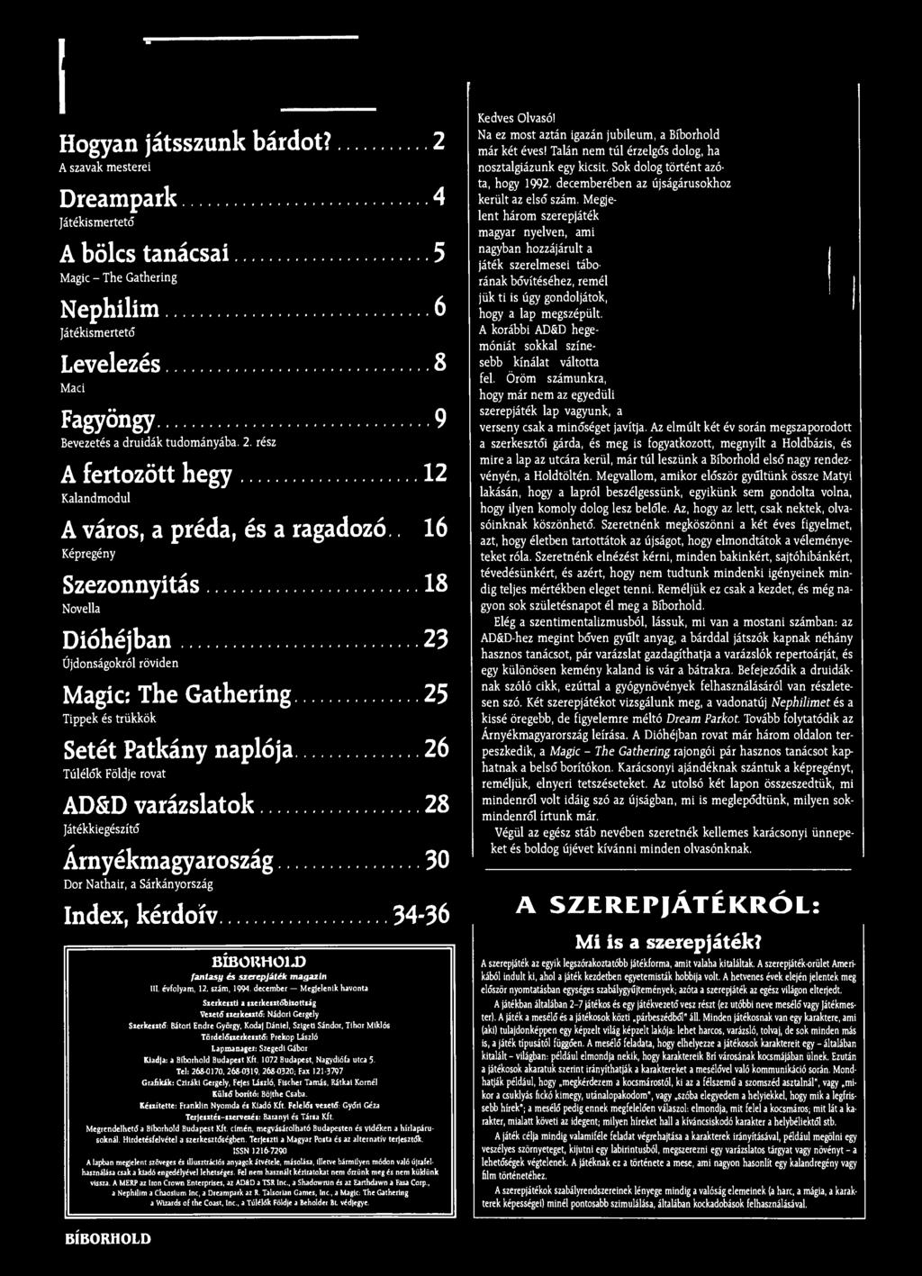 Hogyan játsszunk bárdot? 2 A szavak mesterei Dreampark 4 Játékismertető A bölcs tanácsai 5 Magic - The Gathering Nephilim 6 Játékismertető Levelezés 8 Maci Fagyöngy 9 Bevezetés a druidák tudományába.