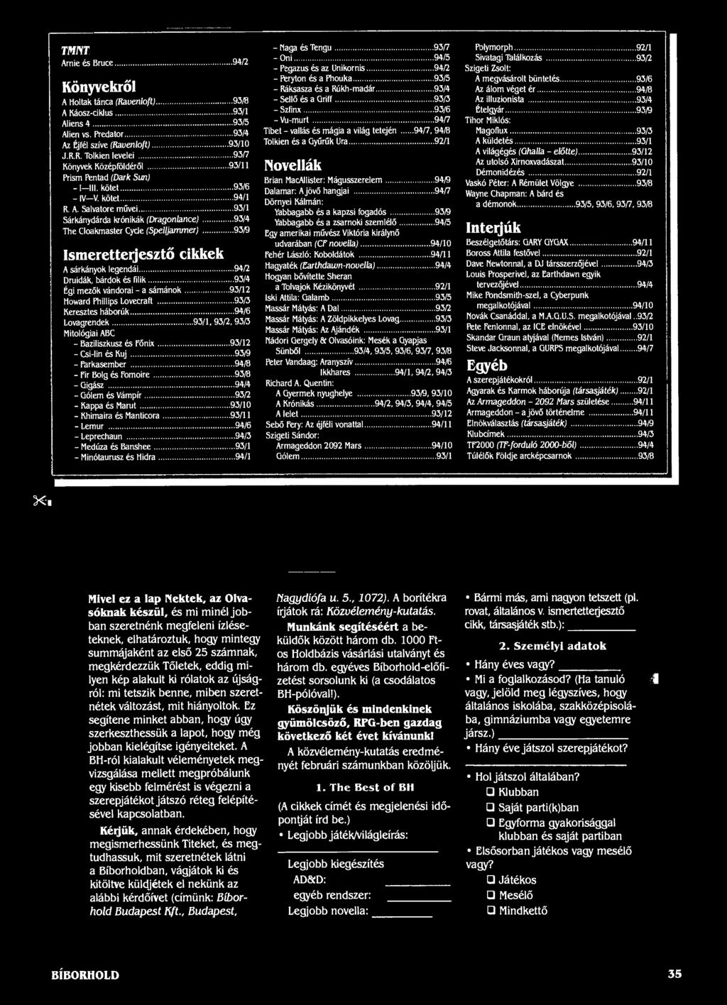 Salvatore művei 93/1 Sárkánydárda krónikák (Dragonlance) 93/4 The Cloakmaster Cyde (Spelljammer) 93/9 Ismeretterjesztő cikkek A sárkányok legendái 94/2 Druidák, bárdok és filik 93/4 Égi mezők