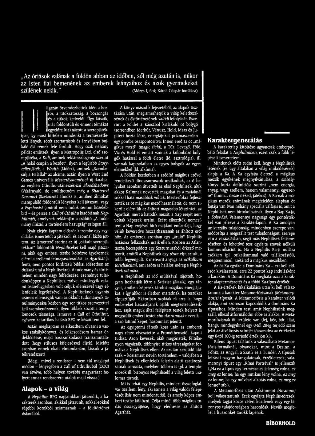 Az óriások valának a földön abban az időben, sőt még azután is, mikor az Isten fiai bemenének az emberek leányaihoz és azok gyermekeket szülének nekik.