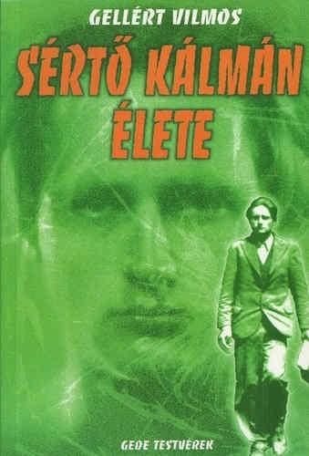 GELLÉRT VILMOS: SÉRTŐ KÁLMÁN ÉLETE (Regényes életrajz) BUDAPEST, 1941-KÖNYV- ÉS LAPKIADÓ RÉSZVÉNYTÁRSASÁG KIADÁSA GEDE