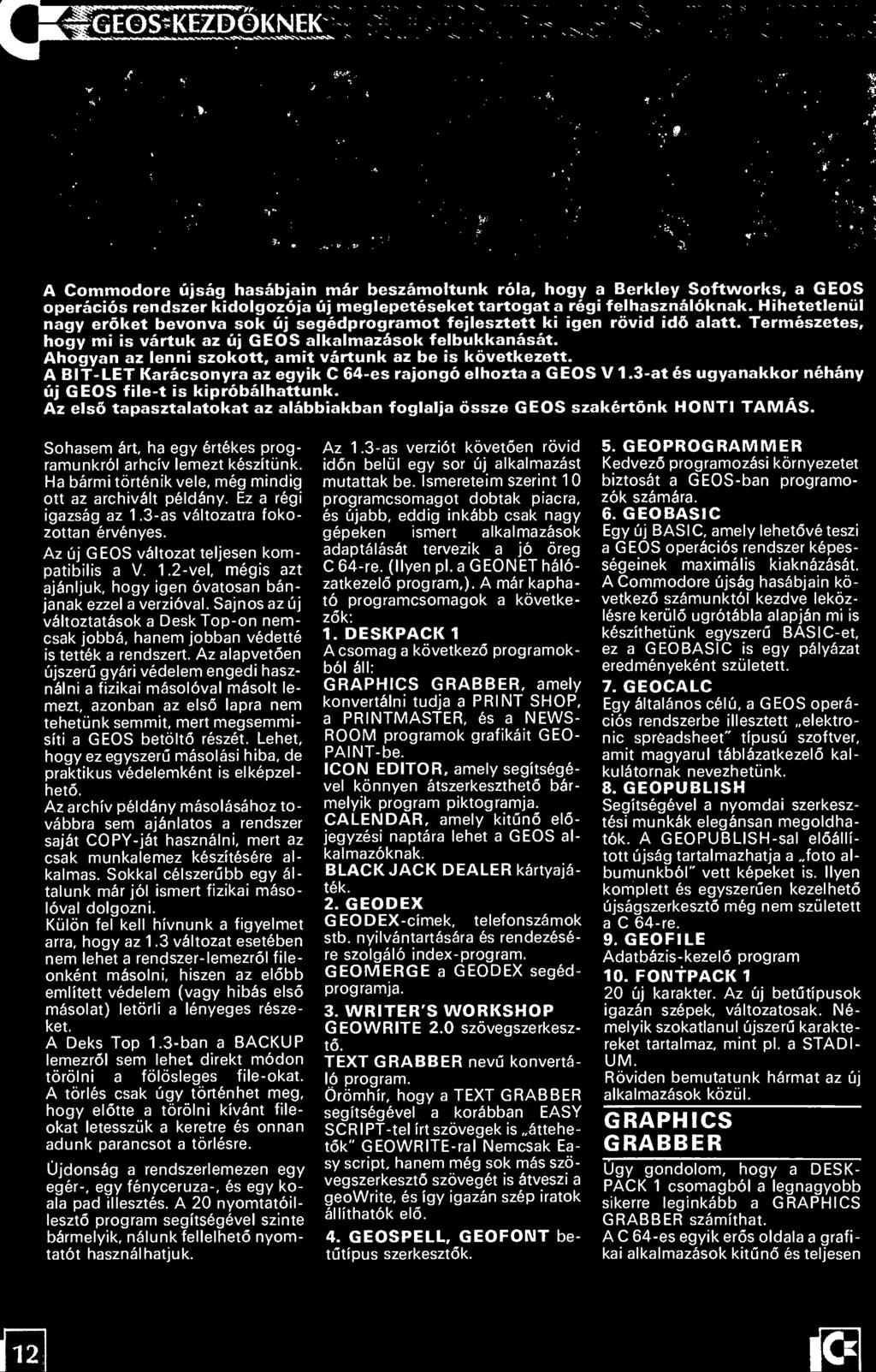 Ha bármi történik vele, még mindig ott az archivált példány. Ez a régi igazság az 1.3-as változatra foko zottan érvényes. Az új GEOS változat teljesen kom patibilis a V. 1.2-vel, mégis azt ajánljuk, hogy igen óvatosan bán janak ezzel a verzióval.