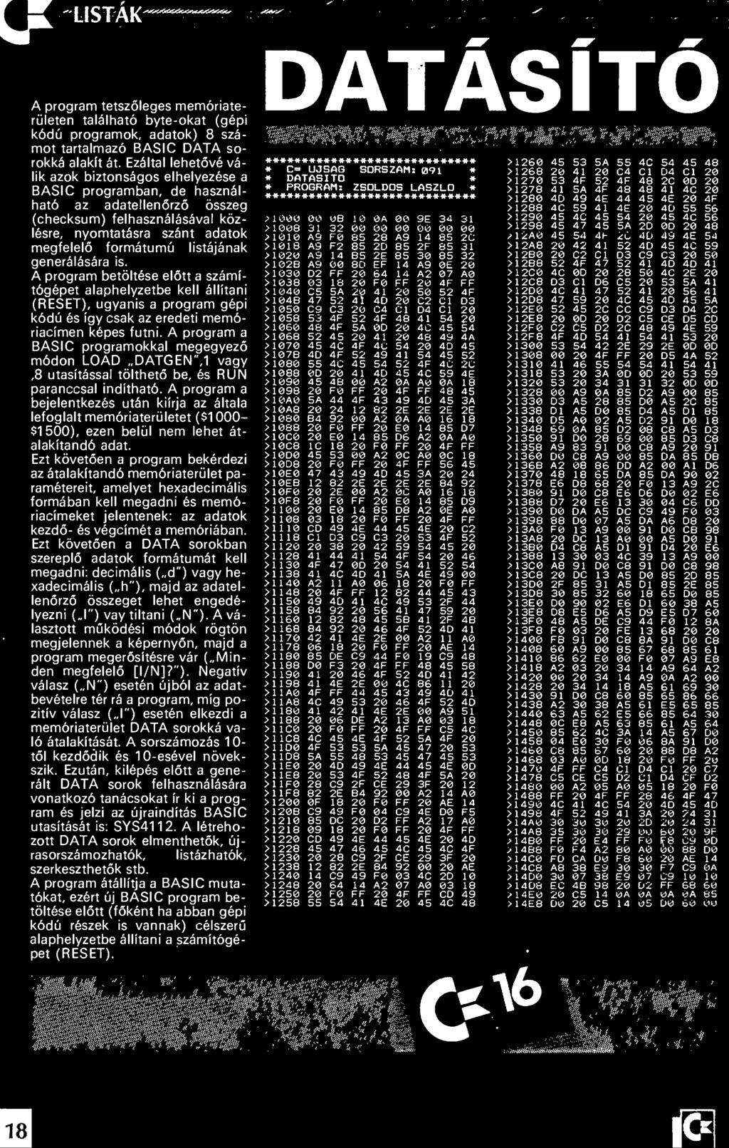 A program a bejelentkezés után kiírja az általa lefoglalt memóriaterületet ($1000- $1500), ezen belül nem lehet át alakítandó adat.