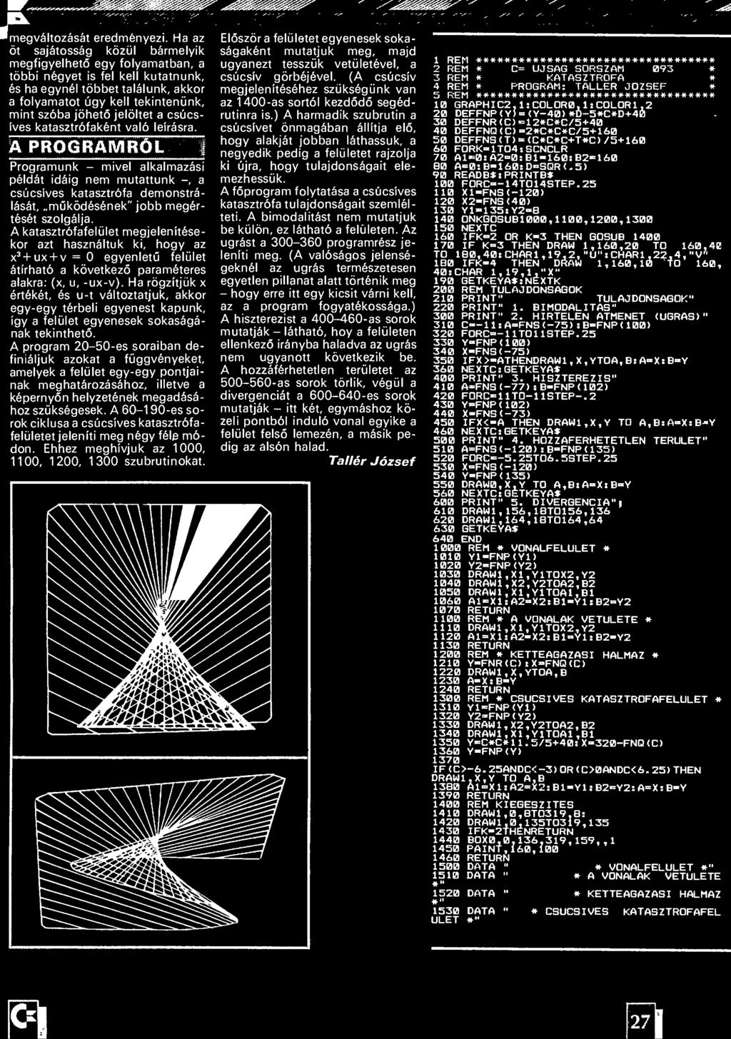 A katasztrófafelület megjelenítése kor azt használtuk ki, hogy az x3 + ux + v = 0 egyenletű felület átírható a következő paraméteres alakra: (x, u, -ux-v).
