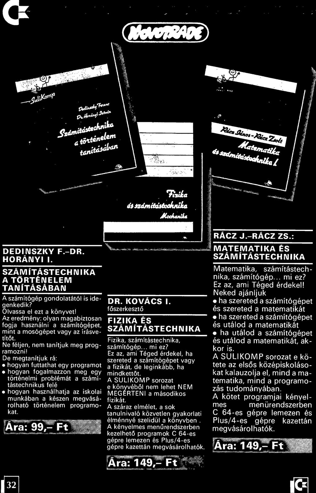 Ez az, ami Téged érdekel, ha szereted a számítógépet vagy a fizikát, de leginkább, ha mindkettőt. A SULIKOMP sorozat e könyvéből nem lehet NEM MEGÉRTENI a másodikos fizikát.