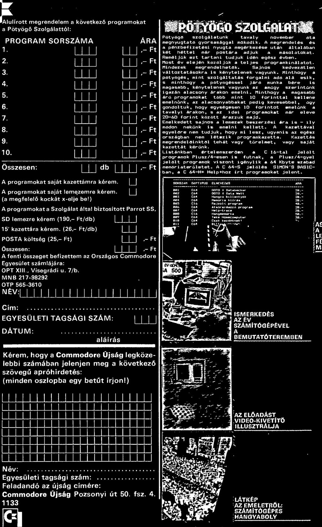 MNB 217-98292 OTP 565-3610 NÉV:1 I I I I I I I I I 1 I I I I I I I I I Cím:. EGYESÜLETI TAGSÁGI SZÁM: [ j DÁTUM:. aláírás Pötyögő szolgálatunk tavaly november óta megnyugtató gyorsasággal működik.