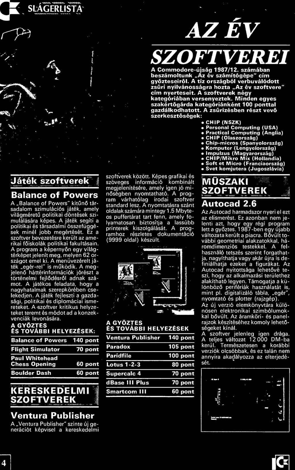 A játék fejleszti a gazda sági, politikai és diplomáciai isme reteket. A-szoftver kritikus helyze teket teremt és módot ad a konzek venciák levonására.
