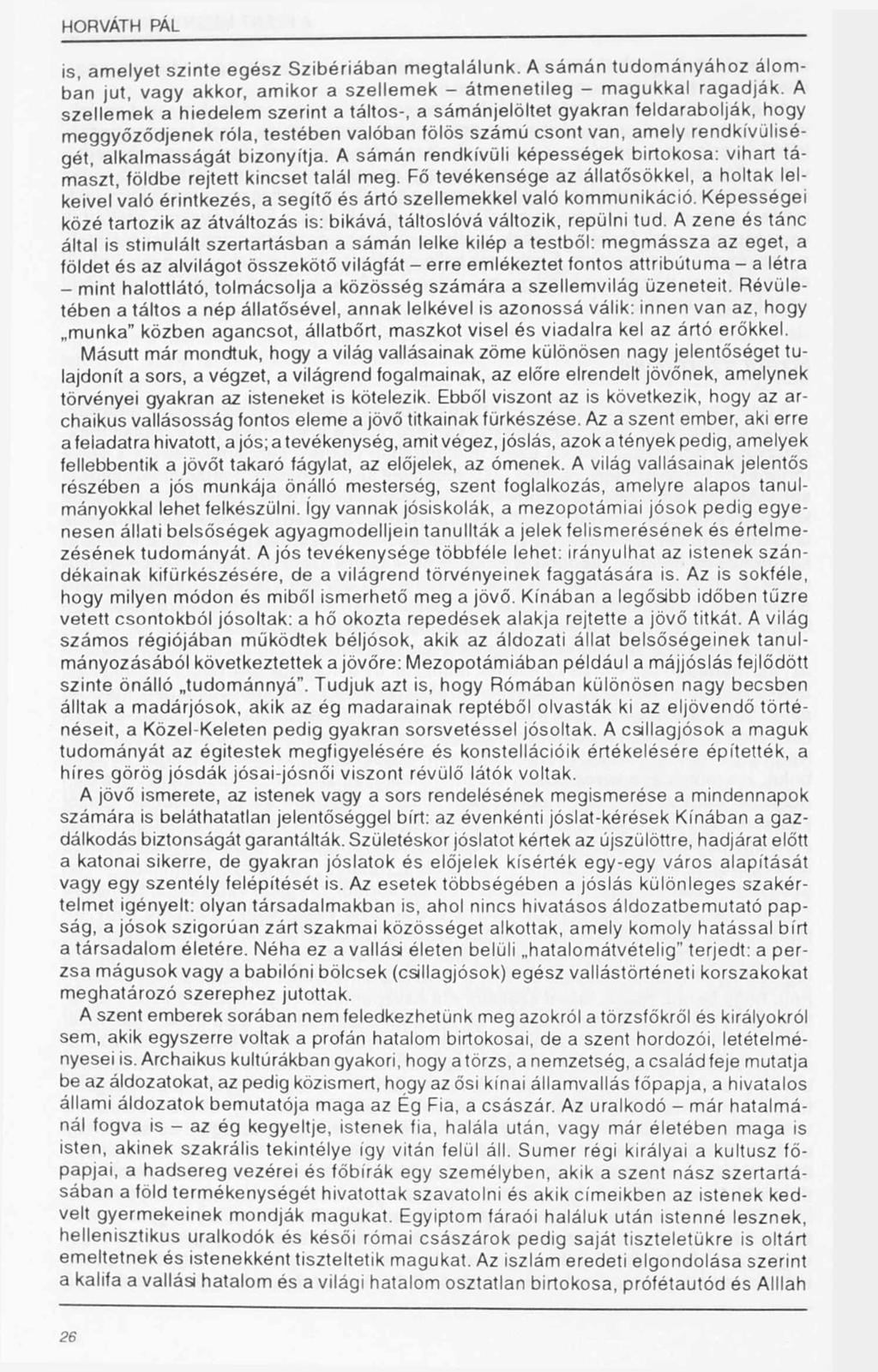 is, am elyet szinte egész Szibériában m egtalálunk. A sám án tudom ányához álom ban jut, vagy akkor, am ikor a szellem ek - átm enetileg - m agukkal ragadják.