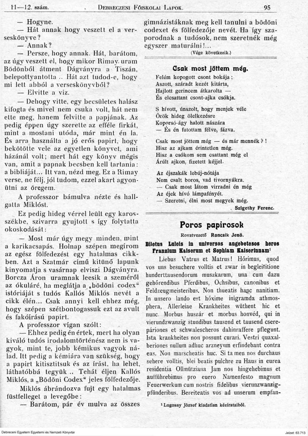 11 12. szám. D ebreczeni F őiskolai L a po k. 95 Hogyne. Hát annak hogy veszett el a verseskönyve? Annak? Persze, hogy annak. Hát, barátom, az úgy veszett el, hogy mikor Rimay.