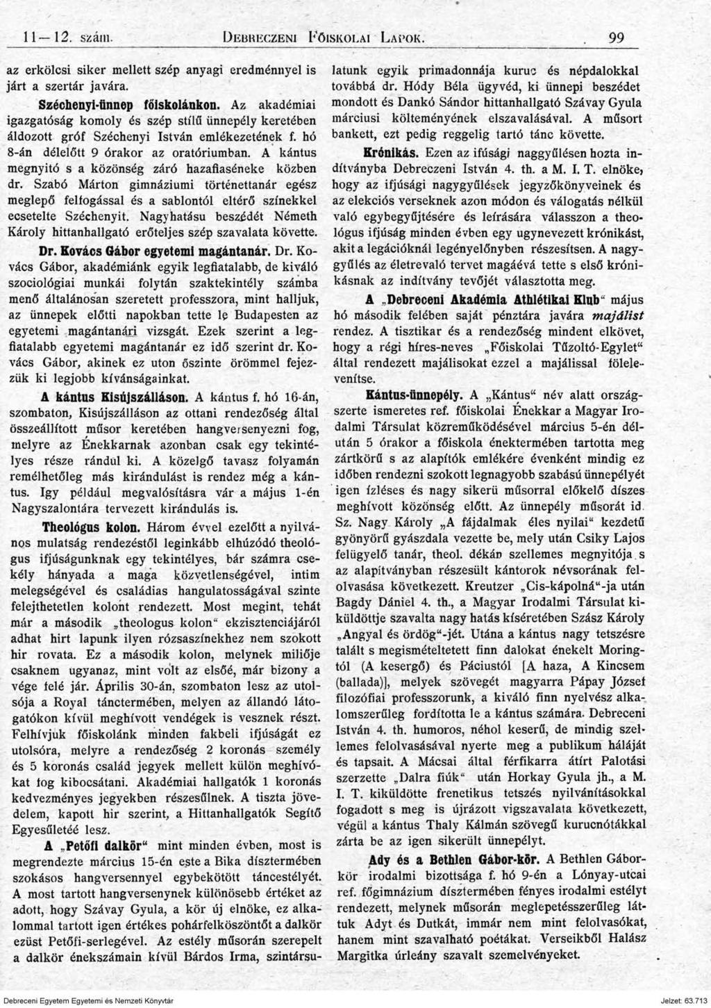 11 12. szám. D ebr ec zeni F őiskolai L a p o k. 9 9 az erkölcsi siker mellett szép anyagi eredménnyel is járt a szertár javára. Széchenyi-ünnep főiskolánkon.