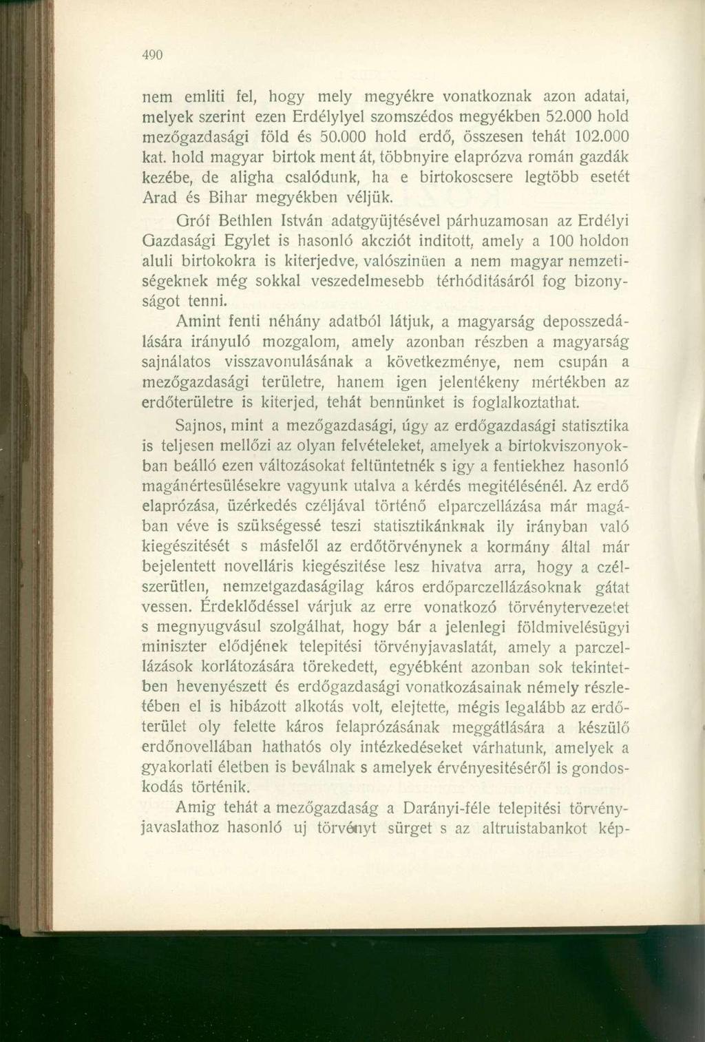 nem emliti fel, hogy mely megyékre vonatkoznak azon adatai, melyek szerint ezen Erdélylyel szomszédos megyékben 52.000 hold mezőgazdasági föld és 50.000 hold erdő, összesen tehát 102.000 kat.