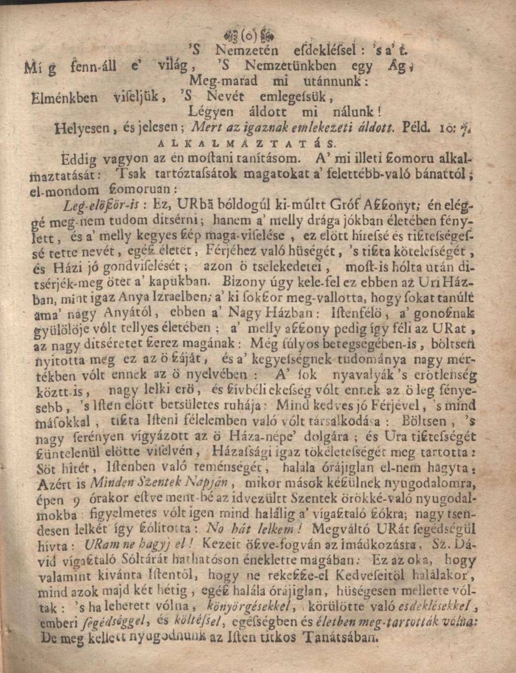 'S Nemzetén efdekléssel : 's a' t Mí g fenn-áll c' világ, 'S Nemzetünkben egy Ág i Meg-marad mi utánnunk: Elménkben vifeljük, 'S Nevét emlegeísük, Légyen áldott mi nálunk!