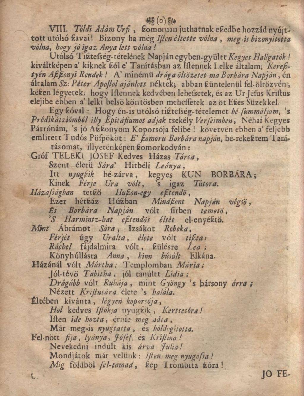 ~3 v u ) szí» VIII. Toldi ÁdámÚrsz, Eomoruan juthatnak eszedbe hozzád nyújttott utolsó szavai! Bizony ha még IJlen éltette vólna, meg is bizonyított válna, hogy jó igaz Anya lett vólna!