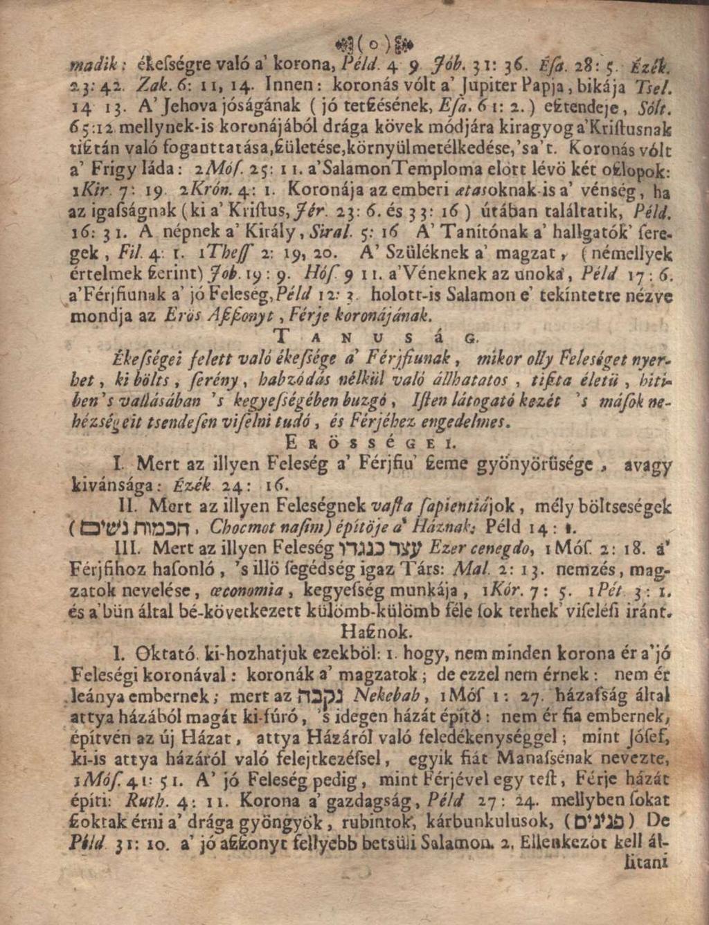 rnadlk: ékességre való a korona, Véld. 49 Jób. 31: 36. Éfa. 28: 5. É 23:42. Zak.6: 11,14. Innen: koronás vólt a'jupiter Papja, bikája Tse/. 14 13. A'Jehova jóságának (jó tetéésének, EJá. 61: 2.