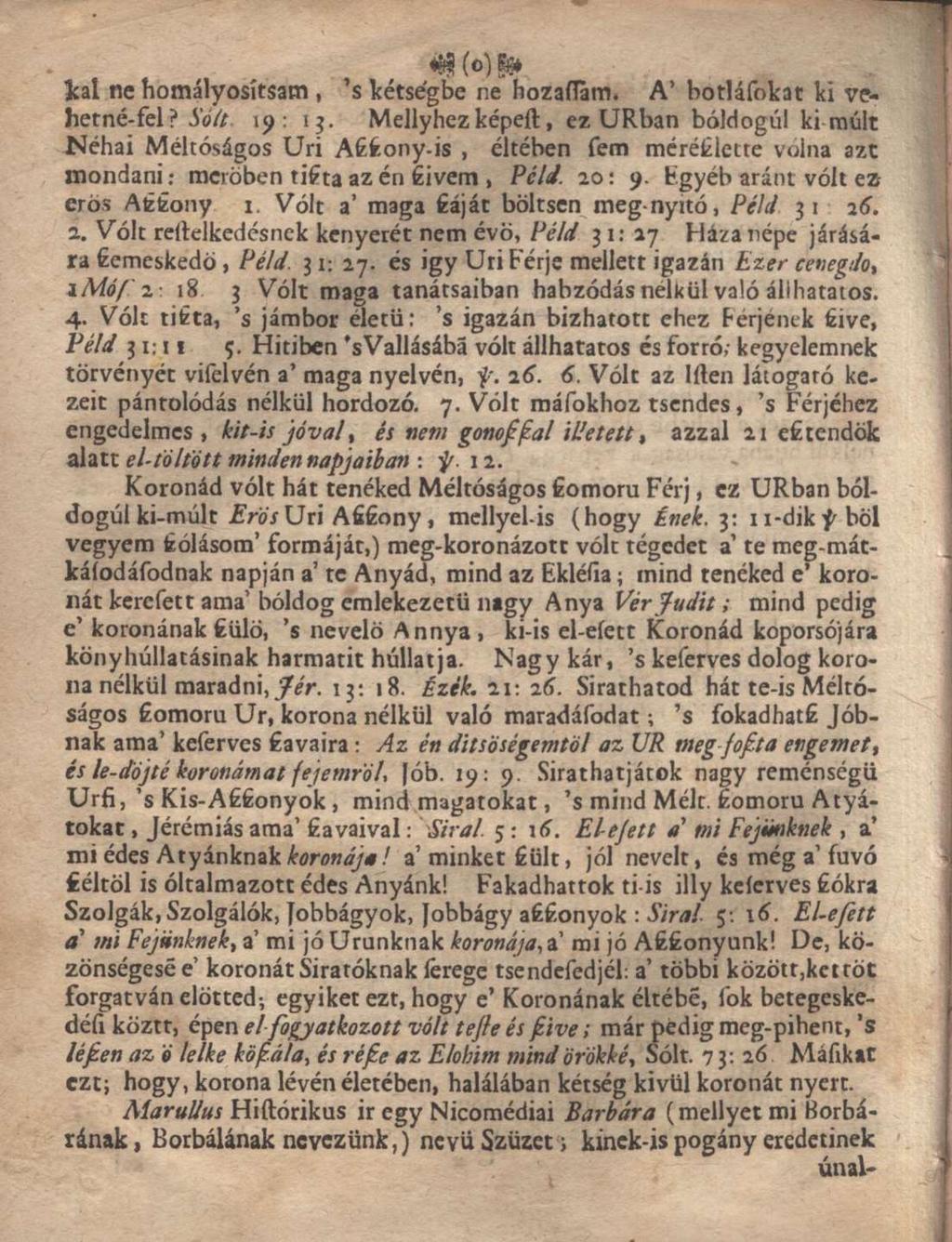 Icai ne homályosítsam, 's kétségbe ne hozaflám. A' botláfokat ki vehet né-fel? Sóit. 19: 13.
