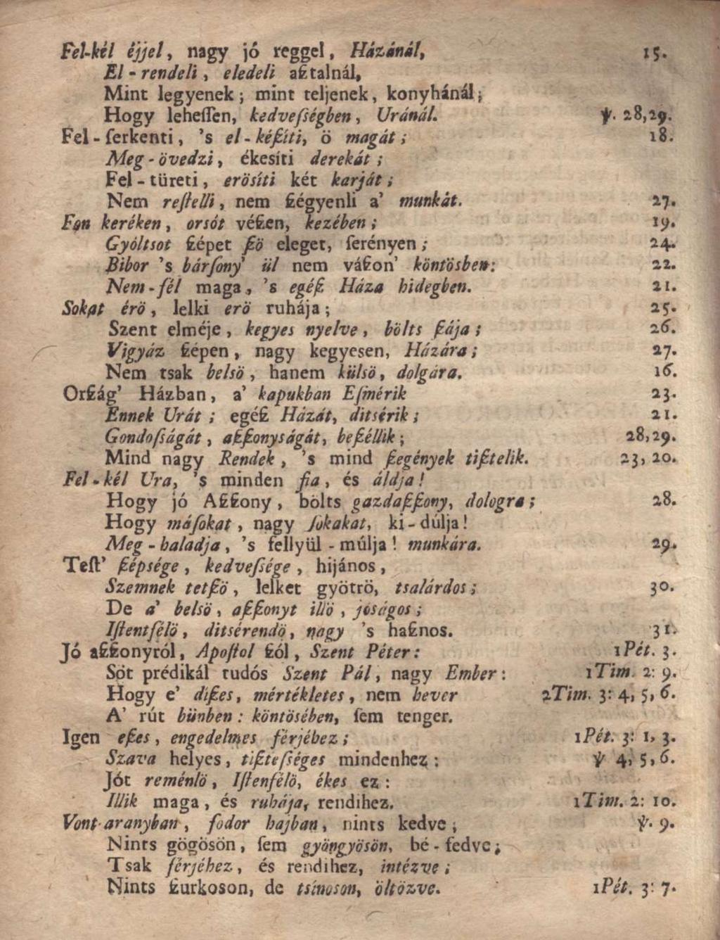 Felkél éjjel, nagy jó reggel, Házittál, 15. El - rendeli, eledeli asztálnál, Mint legyenek; mint teljenek, konyhánál; Hogy leheíten, kedvességben, Uránál. f- 28,19.
