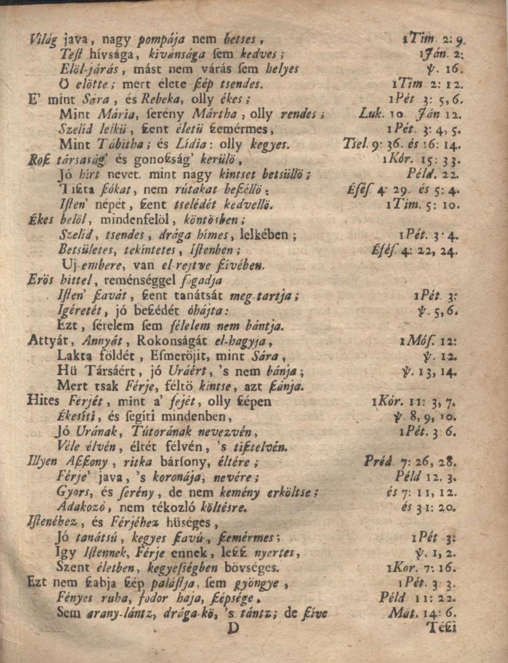 Világ java, nagy pompája nem betses, \Tim 2:9. Tesz hívsága, kívánsága íém kedves ; íján. 1-. Elöl-járás, mást nem várás fem helyes f. 16. ü előtte; mert életeszéptsendes. ítim 2: 12.