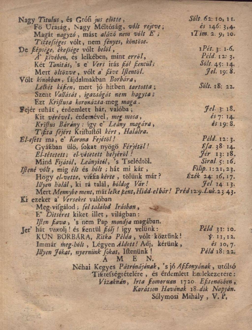Nagy Titulus, és Grósz jus előtte, Sóit TO, II. Fö Uraság, Nagy Méltóság, vólt rejtve; éí 146: 3,4. Magát nagyzó, mást alázó nem vólt E'; ítim. 2. 9, 10. Tiítességes vólt, nem fényes, köntöse.