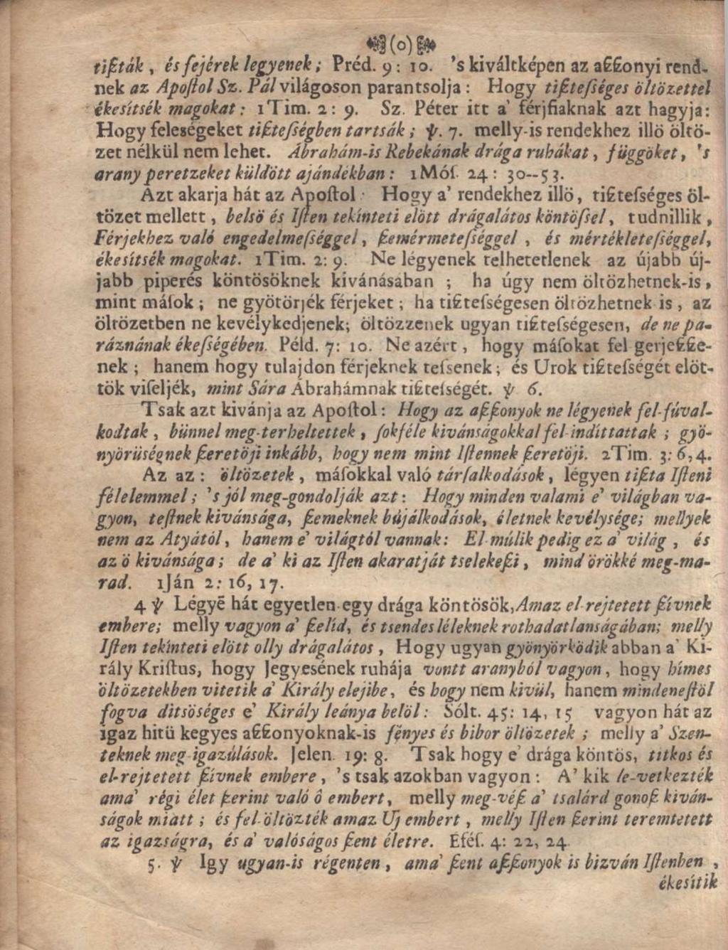 tifták, és fejcrek legyenek; Préd. 9:10. 's kiváltképen az aszszonyi r nek az Apojtol Sz. Pál világoson parantsolja: Hogy tiftességes öl ékesítsék magokat: itim. 2: 9. Sz. Péter itt a férsszaknak azt hagy Hogy felesegeket tisztességben tartsák; f.