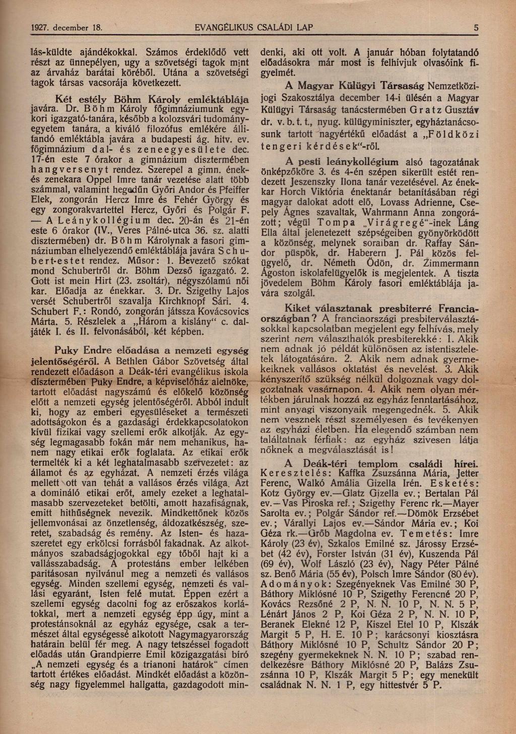 1927. december 18. EVANGÉLIKUS CSALÁDI LAP 5 lás-küldte ajándékokkal. Számos érdeklődő vett részt az ünnepélyen, úgy a szövetségi tagok mint az árvaház barátai köréből.