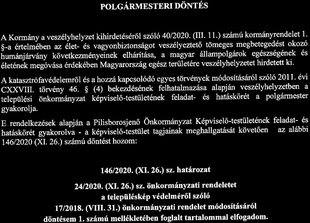 E rendelkezések alapján a Pilisborosjenő Önkonnányzat Képviselő-testületének feladat- és hatáskörét gyakorolva - a