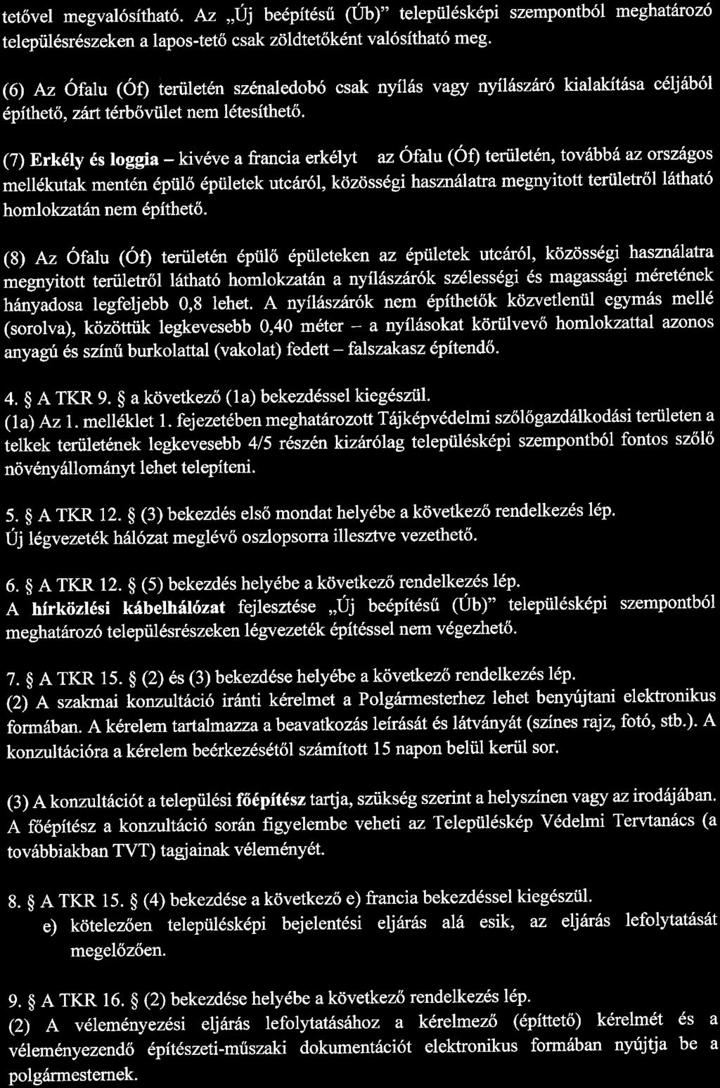 tetővel megvalósítható. Az "Új beépítésü (Úb)" településképi szempontból meghatározó településrészeken a lapos-tető csak zöldtetöként valósítható meg.