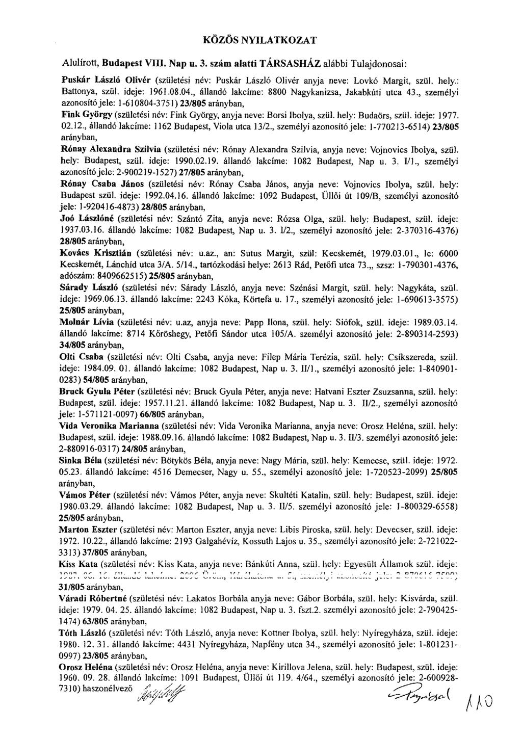 KÖZÖS NYILATKOZAT Alulírott, Budapest VIII. Nap ii. 3. szám alatti TÁRSASHÁZ alábbi Tulajdonosai: l'uskür László Olivér (születési név: Puskár Laszlo Oliver anyja neve: Lovkó Margit, szül. hely.