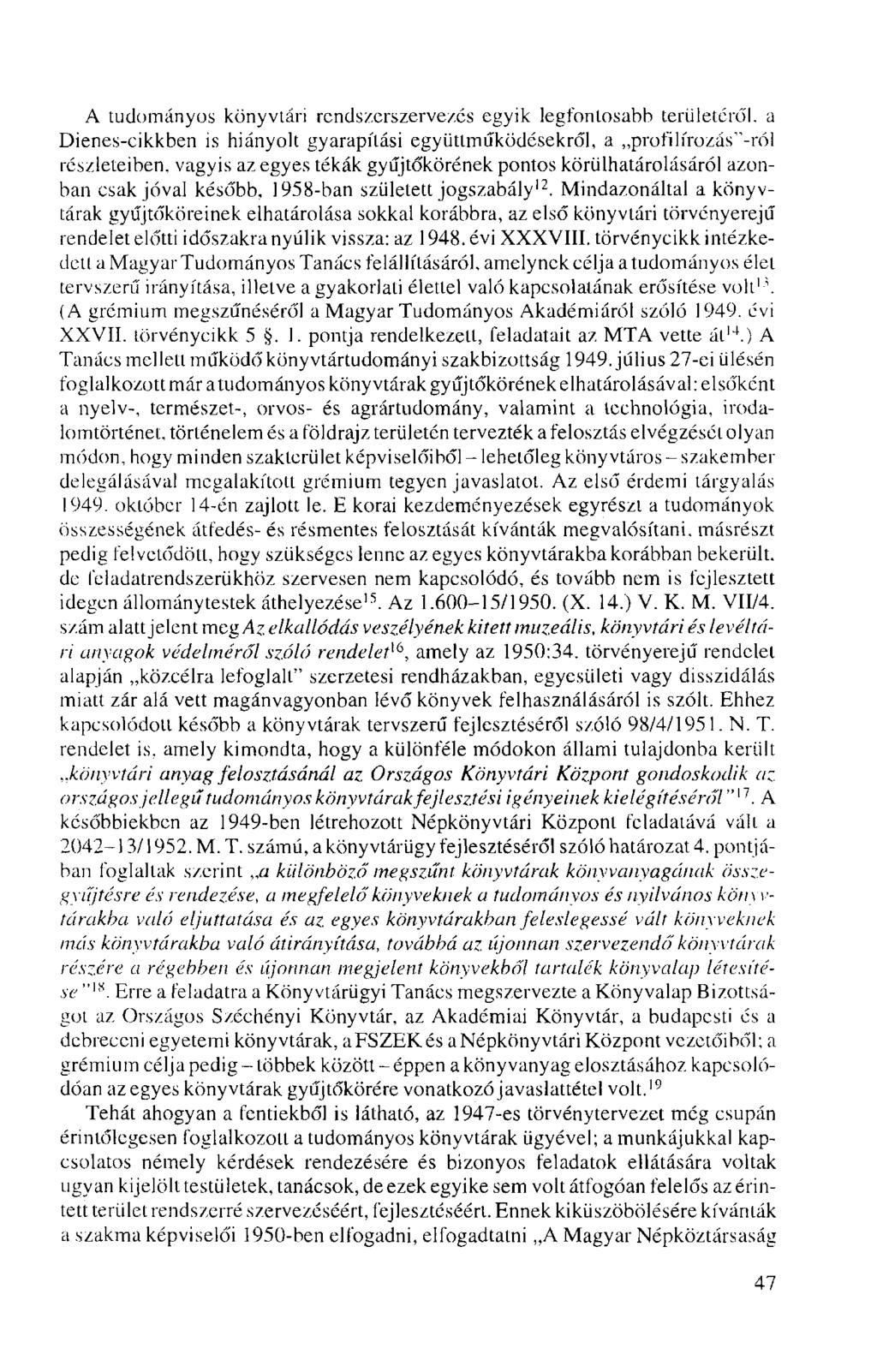 A tudományos könyvtári rendszerszervezés egyik legfontosabb területéről, a Dienes-cikkben is hiányolt gyarapítási együttműködésekről, a profilírozás"-ról részleteiben, vagyis az egyes tékák