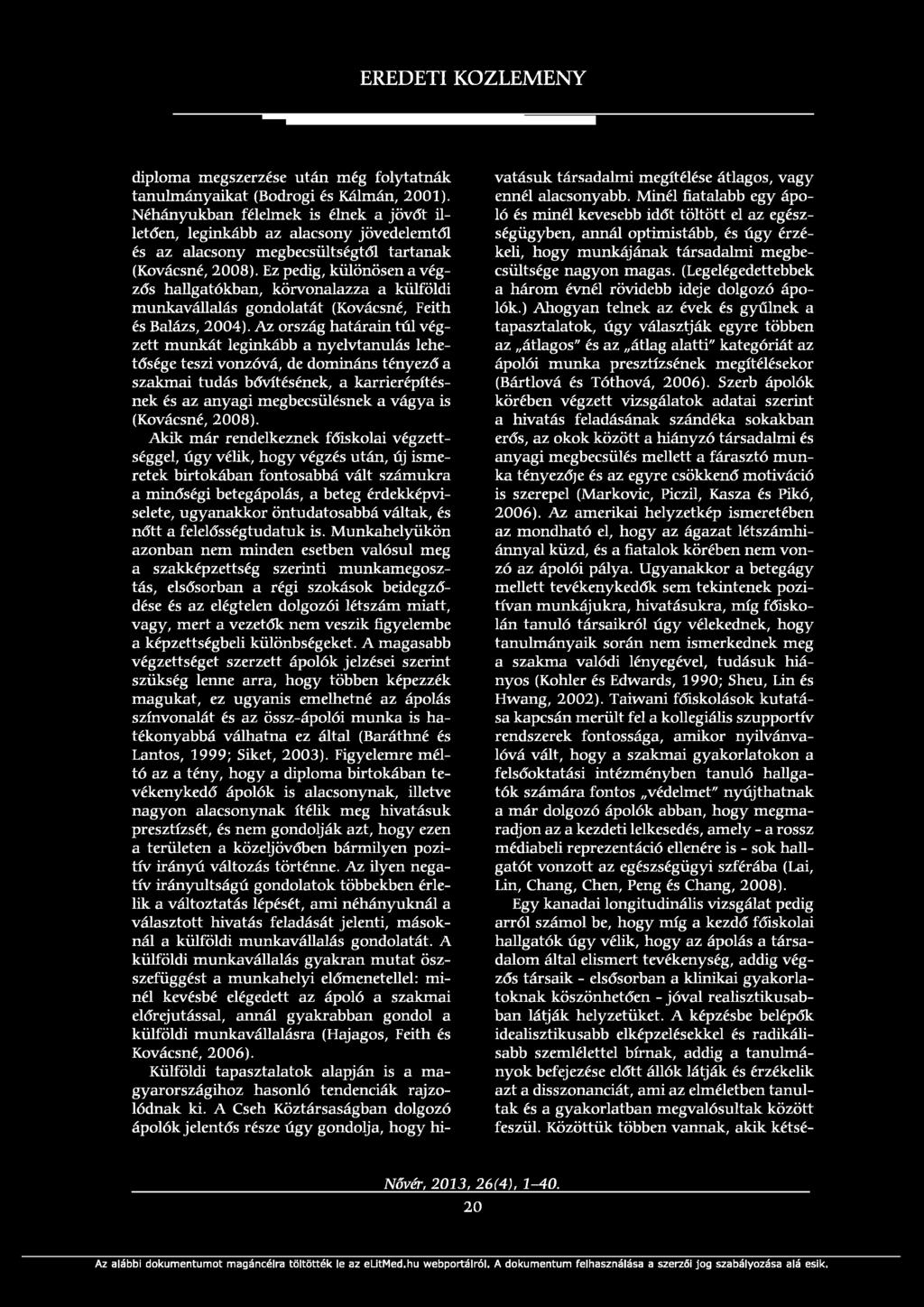 Ez pedig, különösen a végzős ban, körvonalazza a külföldi munkavállalás gondolatát (Kovácsné, Feith és Balázs, 2004).