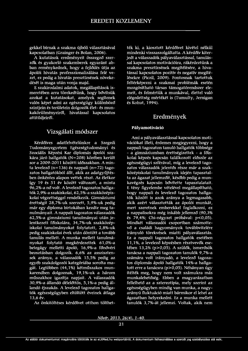 gekkel bírnak a szakma újbóli választásával kapcsolatban (Grainger és Bolan, 2006).