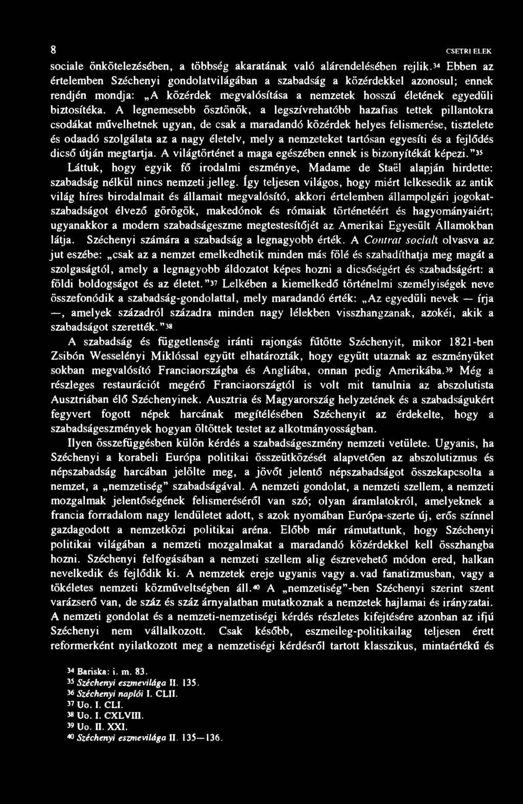 8 CSETRI ELEK sociale önkötelezésében, a többség akaratának való alárendelésében rejlik.