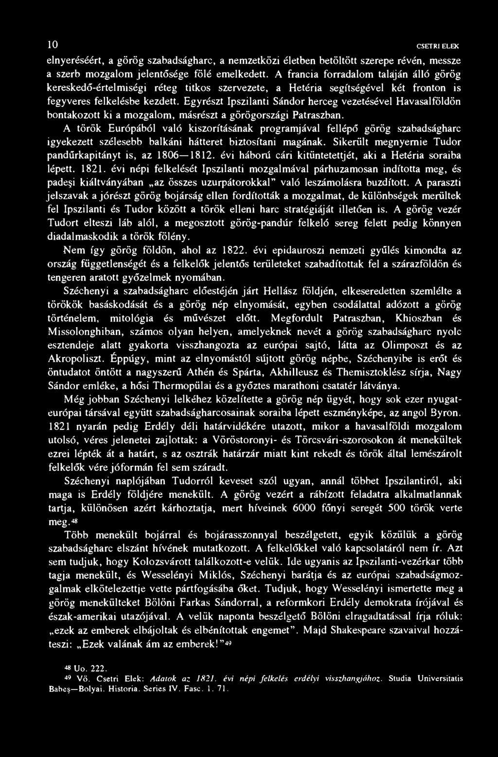 10 CSETRI ELEK elnyeréséért, a görög szabadságharc, a nemzetközi életben betöltött szerepe révén, messze a szerb mozgalom jelentősége fölé emelkedett.