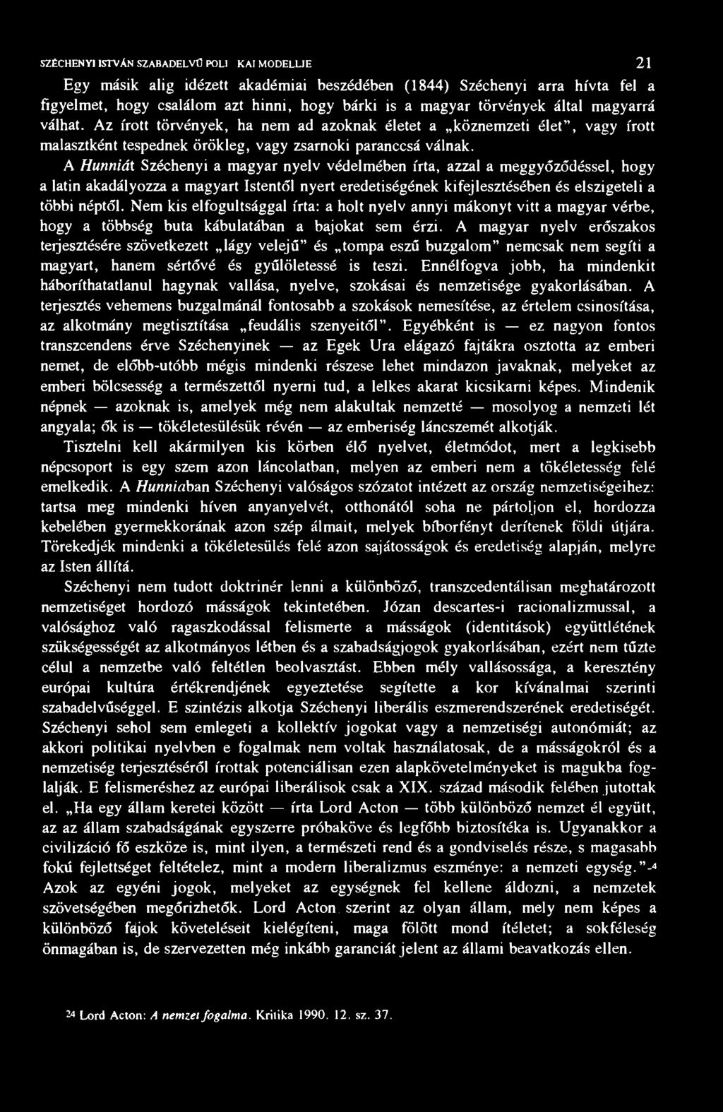 SZÉCHENYI ISTVÁN SZABADELVŰ POLn IKAI MODELLJE 21 Egy másik alig idézett akadémiai beszédében (1844) Széchenyi arra hívta fel a figyelmet, hogy csalálom azt hinni, hogy bárki is a magyar törvények