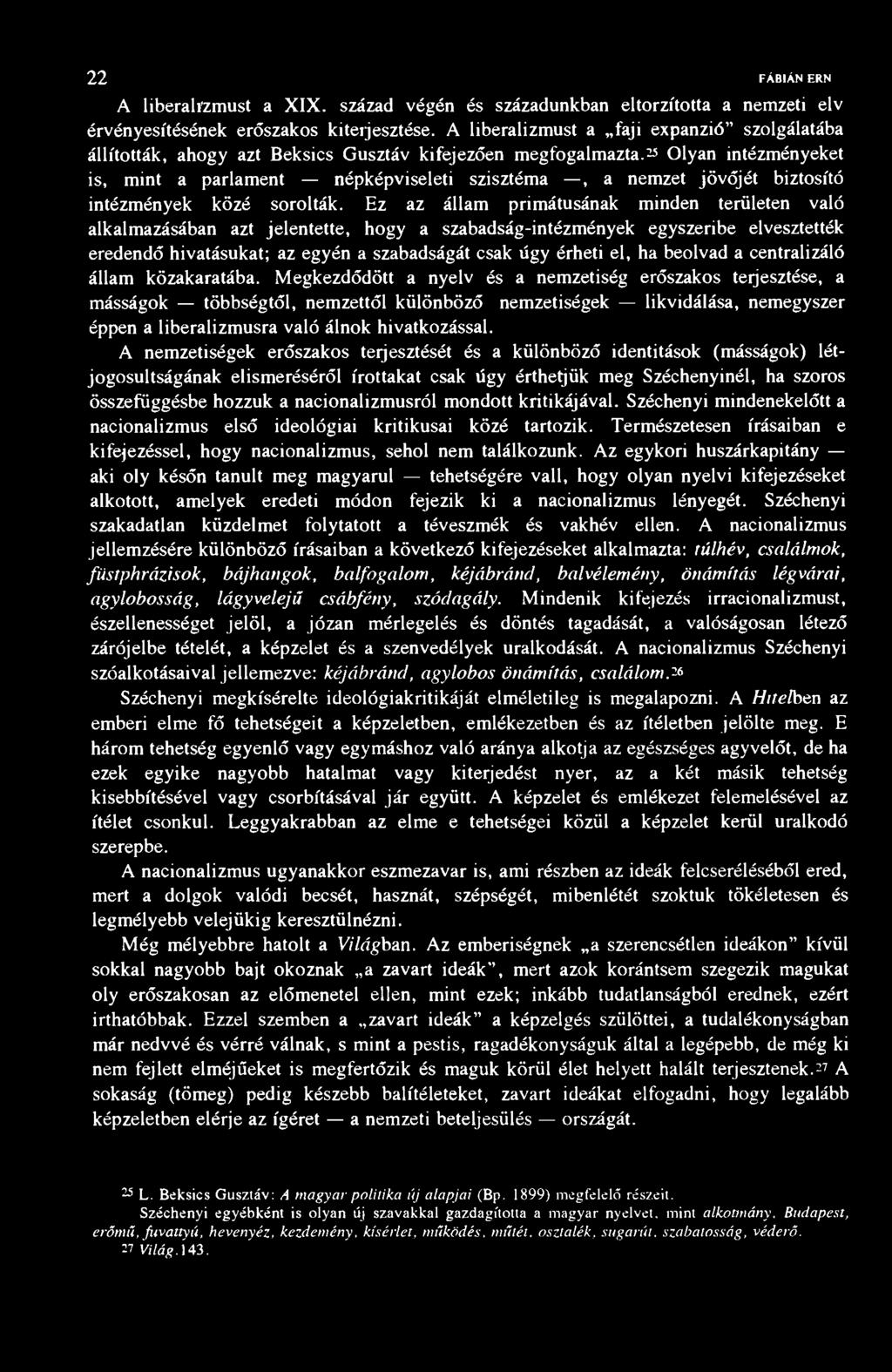 22 FÁBIÁN ERNŐ A liberalizmust a XIX. század végén és századunkban eltorzította a nemzeti elv érvényesítésének erőszakos kiteijesztése.