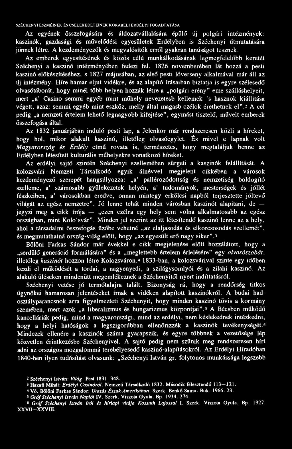 SZÉCHENYI ESZMÉINEK ÉS CSELEKEDETEINEK KORABELI ERDÉLYI FOGADTATÁSA Az egyének összefogására és áldozatvállalására épülő új polgári intézmények: kaszinók, gazdasági és művelődési egyesületek