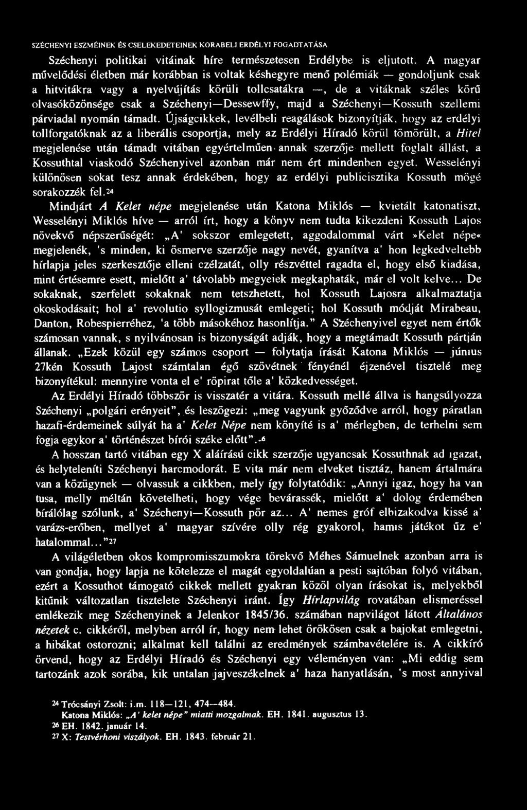 SZÉCHENYI ESZMÉINEK ÉS CSELEKEDETEINEK KORABELI ERDÉLYI FOGADTATÁSA Széchenyi politikai vitáinak híre természetesen Erdélybe is eljutott.