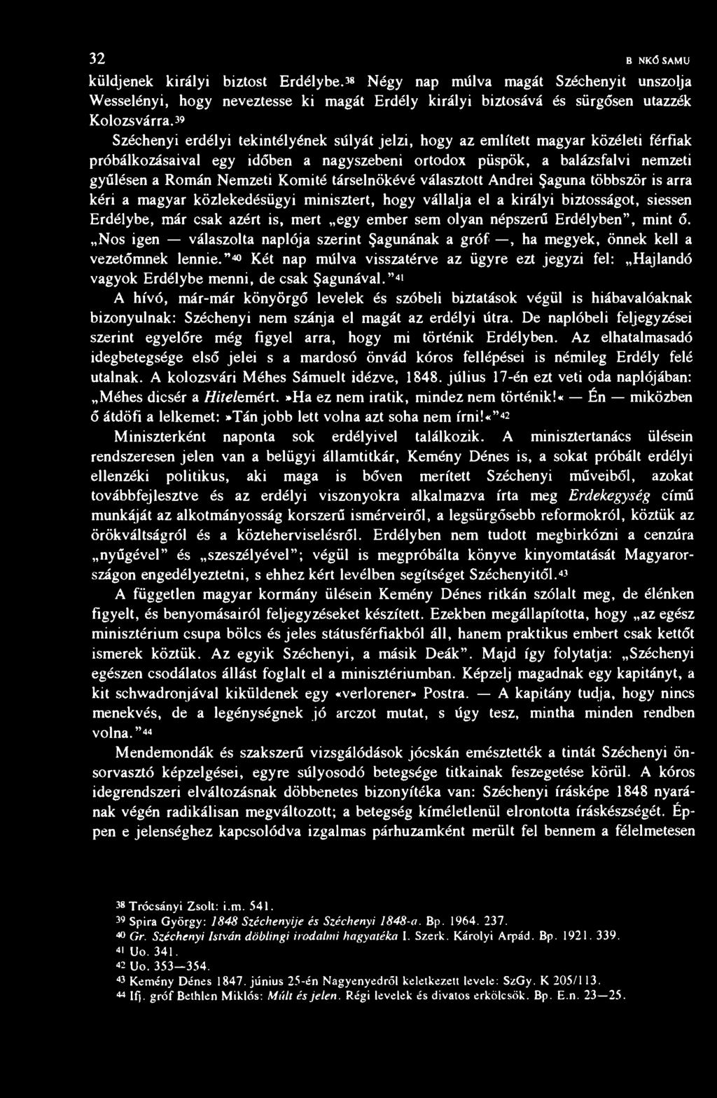 32 BF.NKŐ SAMU küldjenek királyi biztost Erdélybe. 38 Négy nap múlva magát Széchenyit unszolja Wesselényi, hogy neveztesse ki magát Erdély királyi biztosává és sürgősen utazzék Kolozsvárra.