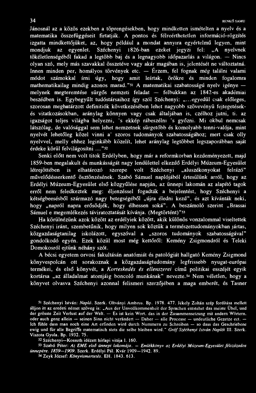 34 BF.NKŐ SAMU Jánosnál az a közös ezekben a töprengésekben, hogy mindketten ismételten a nyelv és a matematika összefüggéseit firtatják.